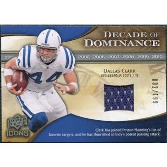 2009 Upper Deck Icons Decade of Dominance Jerseys #DDDC Dallas Clark /199