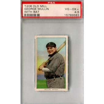 1909-11 T-206 Old Mill George Mullin with Bat PSA 4.5 (VG-EX+) *9583 (Reed Buy)